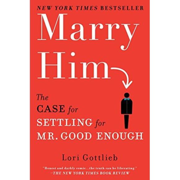 Marry Him: The Case for Settling for Mr. Good Enough -- Lori Gottlieb - Picture 2 of 3